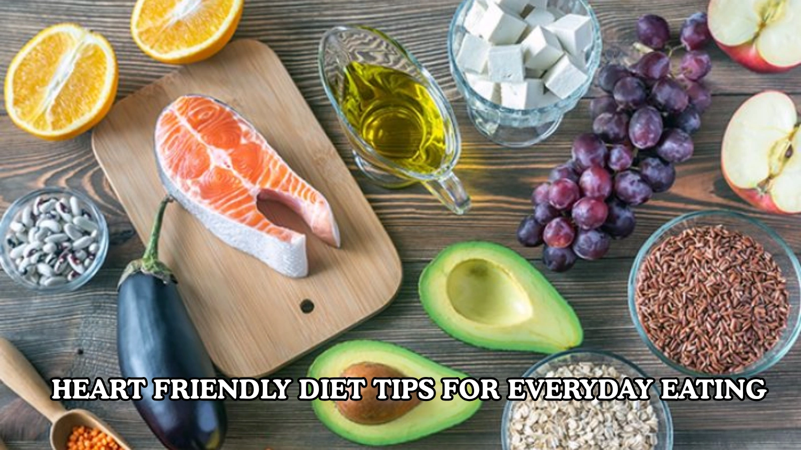 Heart-Friendly-Diet-Tips-For-Everyday