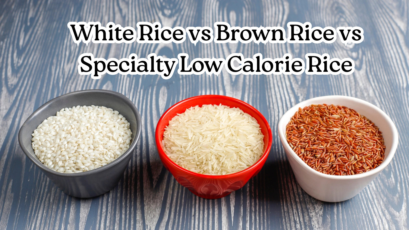 White Rice vs Brown Rice vs Specialty Low Calorie Rice White-Rice-vs-Brown-Rice-vs-Specialty-Low-Calorie-Rice