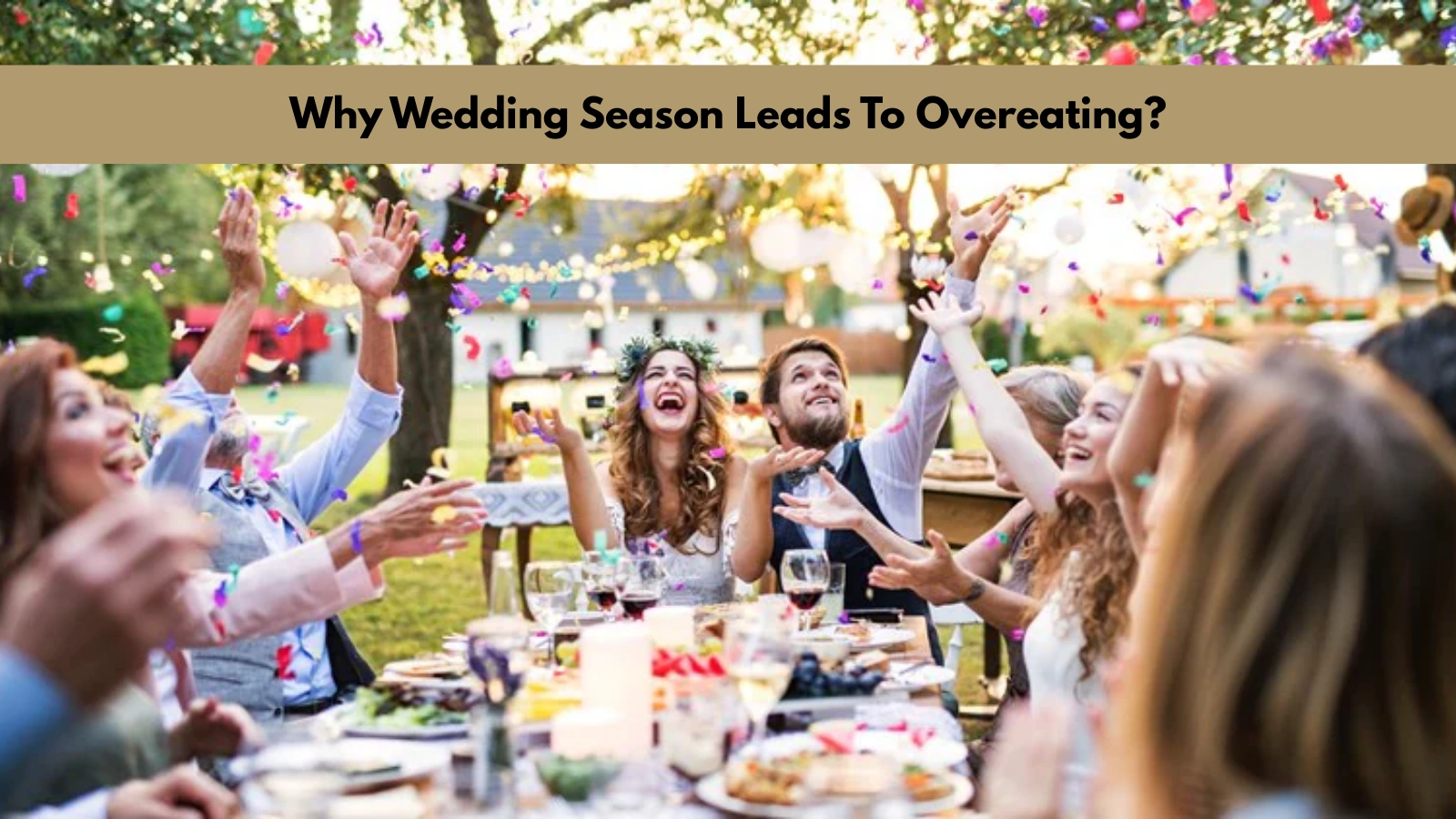 why-wedding-season-leads-to-overeating